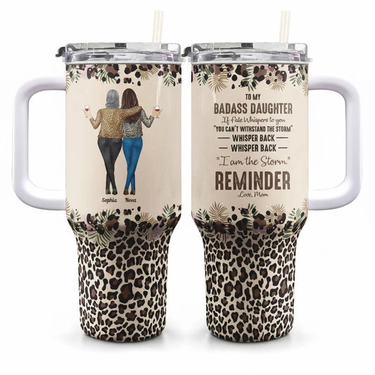 Personalized 40oz Tumbler With Straw - To My Daughter Whisper Back I Am The Storm