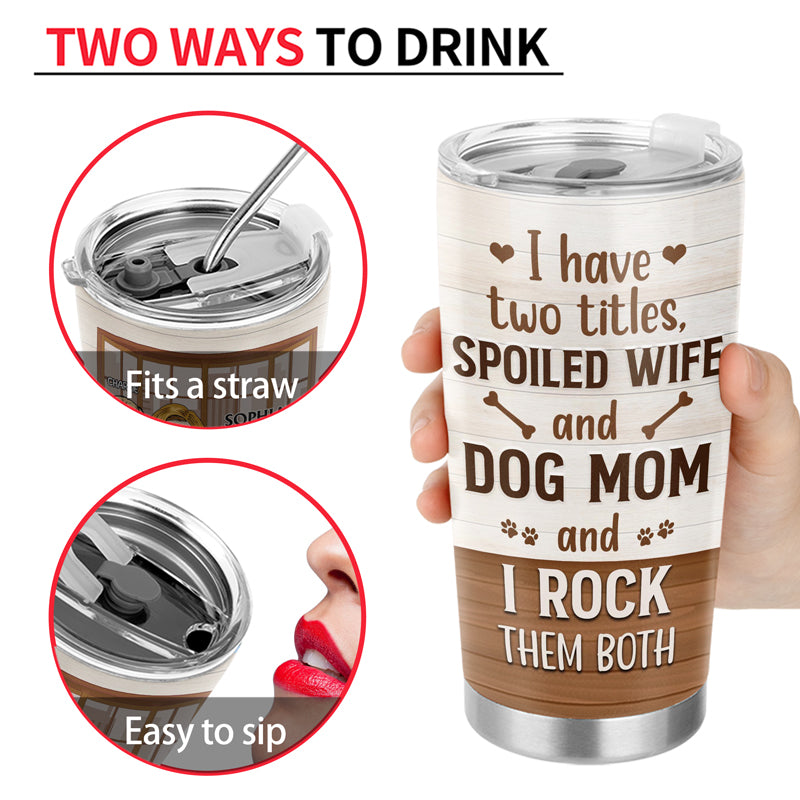 Personalized Dog Mom Tumbler with Two Lid Options - Spoiled Wife and Dog Mom Design, Stainless Steel, Custom Gift