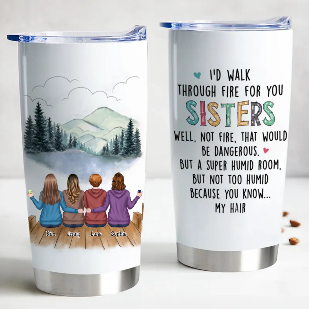 Sisters Forever 20oz Insulated Tumbler with sisters and scenic background, quote: I'd walk through fire for my sisters.